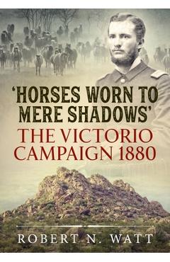 Coperta cărții 'Horses Worn to Mere Shadows: The Victorio Campaign 1880 - Robert N. Watt'