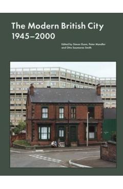 The Modern British City 1945-2000 - Simon Gunn