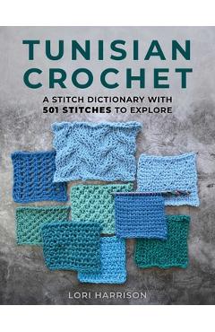 Coperta cărții 'Tunisian Crochet: A Stitch Dictionary with 501 Stitches to Explore - Lori Harrison'