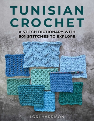 Coperta cărții 'Tunisian Crochet: A Stitch Dictionary with 501 Stitches to Explore - Lori Harrison'