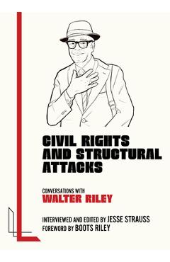 Coperta cărții 'Civil Rights and Structural Attacks: Conversations with Walter Riley - Jesse Strauss'
