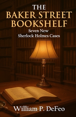 Coperta cărții 'The Baker Street Bookshelf: Seven New Sherlock Holmes Cases - William P. Defeo'