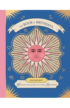 Coperta cărții 'The Book of Birthdays: Unlock the Secrets of Your Birthdate - Gaia Elliot'