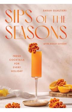 Coperta cărții 'Sips of the Seasons: Fresh Cocktails for Every Holiday - Sarah Gualtieri'