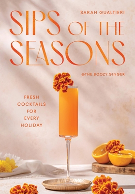 Coperta cărții 'Sips of the Seasons: Fresh Cocktails for Every Holiday - Sarah Gualtieri'
