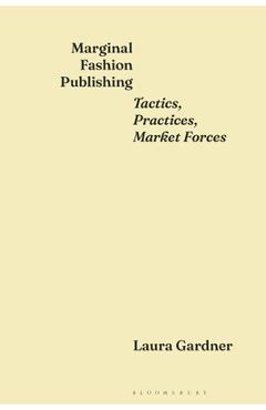 Coperta cărții 'Marginal Fashion Publishing: Tactics, Practices, Market Forces - Laura Gardner'