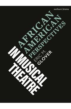 African American Perspectives in Musical Theatre - Eric M. Glover