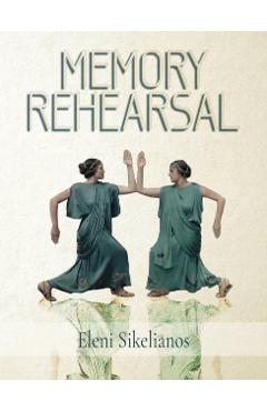 Memory Rehearsal - Eleni Sikelianos