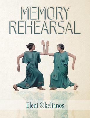 Coperta cărții 'Memory Rehearsal - Eleni Sikelianos'