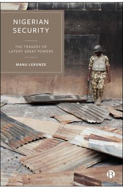Coperta cărții 'Nigerian Security: The Tragedy of Latent Great Powers - Manu Lekunze'