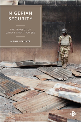 Coperta cărții 'Nigerian Security: The Tragedy of Latent Great Powers - Manu Lekunze'