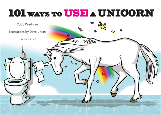 Coperta cărții '101 Ways to Use a Unicorn - Robb Pearlman'
