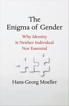 Poza produsului The Enigma of Gender: Why Identity Is Neither Individual Nor Essential - Hans-georg Moeller