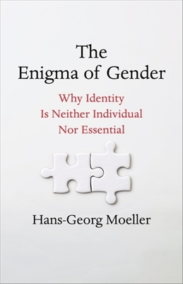 Coperta cărții 'The Enigma of Gender: Why Identity Is Neither Individual Nor Essential - Hans-georg Moeller'
