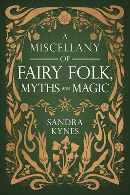 Coperta cărții 'A Miscellany of Fairy Folk, Myths, and Magic - Sandra Kynes'
