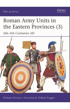 Coperta cărții 'Roman Army Units in the Eastern Provinces (3): 4th-5th Centuries AD - Raffaele D'amato'