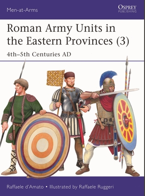 Coperta cărții 'Roman Army Units in the Eastern Provinces (3): 4th-5th Centuries AD - Raffaele D'amato'