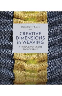 Creative Dimensions in Weaving: A Handweaver's Guide to 3D Texture -