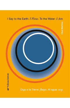 Poza produsului I Say to the Earth: I Flow. to the Water: I Am: Art Situacions III - Chus Martinez