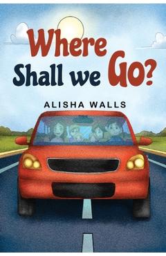 Coperta cărții 'Where Shall we go? - Alisha Walls'