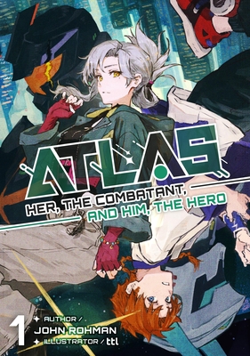 Coperta cărții 'Atlas: Her, the Combatant, and Him, the Hero Volume 1 - John W. Rohman'