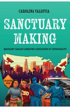 Coperta cărții 'Sanctuary Making: Immigrant Families Reshaping Geographies of Deportability - Carolina Valdivia'