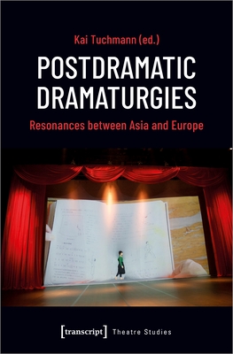 Coperta cărții 'Postdramatic Dramaturgies: Resonances Between Asia and Europe - Kai Tuchmann'