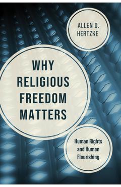 Coperta cărții 'Why Religious Freedom Matters: Human Rights and Human Flourishing - Allen D. Hertzke'