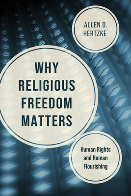Coperta cărții 'Why Religious Freedom Matters: Human Rights and Human Flourishing - Allen D. Hertzke'