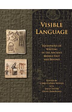 Coperta cărții 'Visible Language: Inventions of Writing in the Ancient Middle East and Beyond - Christopher Woods'