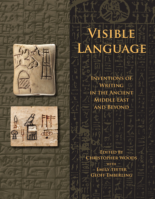 Coperta cărții 'Visible Language: Inventions of Writing in the Ancient Middle East and Beyond - Christopher Woods'