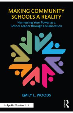 Coperta cărții 'Making Community Schools a Reality: Harnessing Your Power as a School Leader through Collaboration - Emily L. Woods'