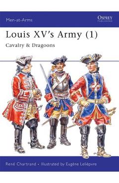 Coperta cărții 'Louis XV's Army (1): Cavalry & Dragoons - René Chartrand'