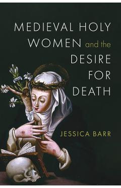 Coperta cărții 'Medieval Holy Women and the Desire for Death - Jessica Barr'