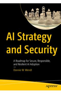Coperta cărții 'AI Strategy and Security: A Roadmap for Secure, Responsible, and Resilient AI Adoption - Donnie W. Wendt'