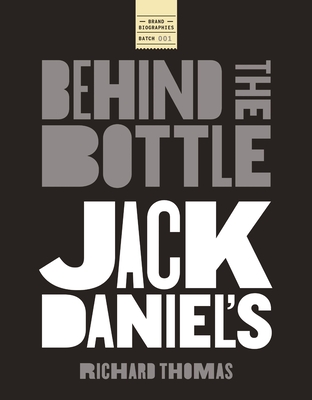 Coperta cărții 'Jack Daniels: Behind the Bottle: The Masters, the Whiskey, and the Legend of the American Icon - Richard Thomas'