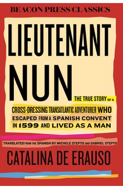 Poza produsului Lieutenant Nun: The True Story of a Cross-Dressing, Transatlantic Adventurer Who Escaped from a Spanish Convent in 1599 and Lived as a Man - Catalina De Erauso