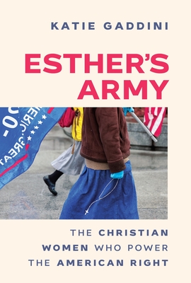 Coperta cărții 'Esther's Army: The Christian Women Who Power the American Right - Katie Gaddini'