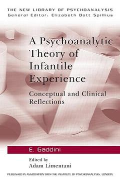 Coperta cărții 'A Psychoanalytic Theory of Infantile Experience: Conceptual and Clinical Reflections - Eugenio Gaddini'
