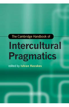Poza produsului The Cambridge Handbook of Intercultural Pragmatics - Istvan Kecskes
