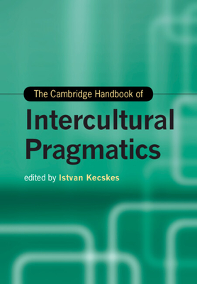 Coperta cărții 'The Cambridge Handbook of Intercultural Pragmatics - Istvan Kecskes'
