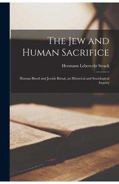 Coperta cărții 'The Jew and Human Sacrifice: Human Blood and Jewish Ritual, an Historical and Sociological Inquiry - Hermann Leberecht'