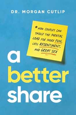 Coperta cărții 'A Better Share: How Couples Can Tackle the Mental Load for More Fun, Less Resentment, and Great Sex - Morgan Cutlip'
