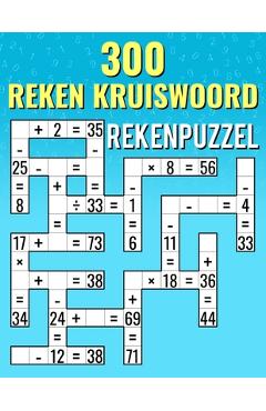 Coperta cărții '300 Reken Kruiswoord, Rekenpuzzels: Optellen, Aftrekken, Vermenigvuldigen en Delen Kruiswoord Uitdagingen voor Kinderen'