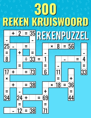 Coperta cărții '300 Reken Kruiswoord, Rekenpuzzels: Optellen, Aftrekken, Vermenigvuldigen en Delen Kruiswoord Uitdagingen voor Kinderen'