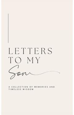 Coperta cărții 'Letters to My Son: A collection of memories and timeless wisdom (hardback) - Lulu And Bell'