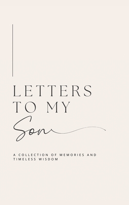 Coperta cărții 'Letters to My Son: A collection of memories and timeless wisdom (hardback) - Lulu And Bell'