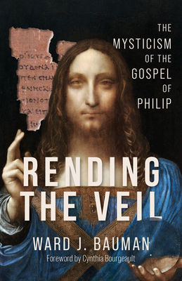 Coperta cărții 'Rending the Veil: The Mysticism of the Gospel of Philip - Ward J. Bauman'