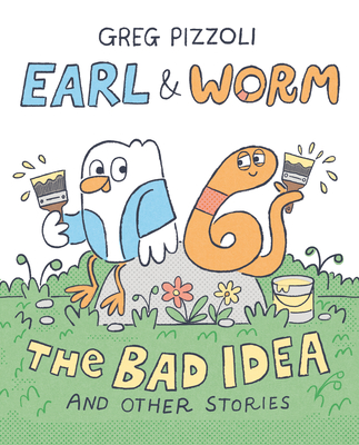 Coperta cărții 'Earl & Worm #1: The Bad Idea and Other Stories - Greg Pizzoli'