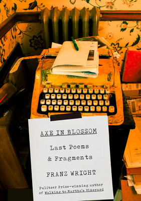 Coperta cărții 'Axe in Blossom: Last Poems & Fragments - Franz Wright'
